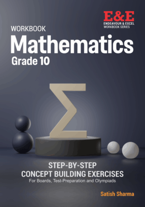 Workbook MATHEMATICS Grade 10 - Step by Step Concept Building Exercises for Boards, Test-Preparation and Olympiads